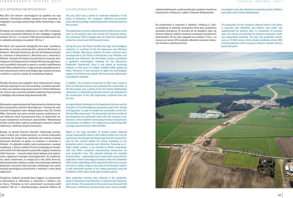 Produkcja mas mineralno-asfaltowych w roku 2015 zrealizowana została na poziomie zbliżonym do roku ubiegłego i osiągnęła wielkość 367 tys.