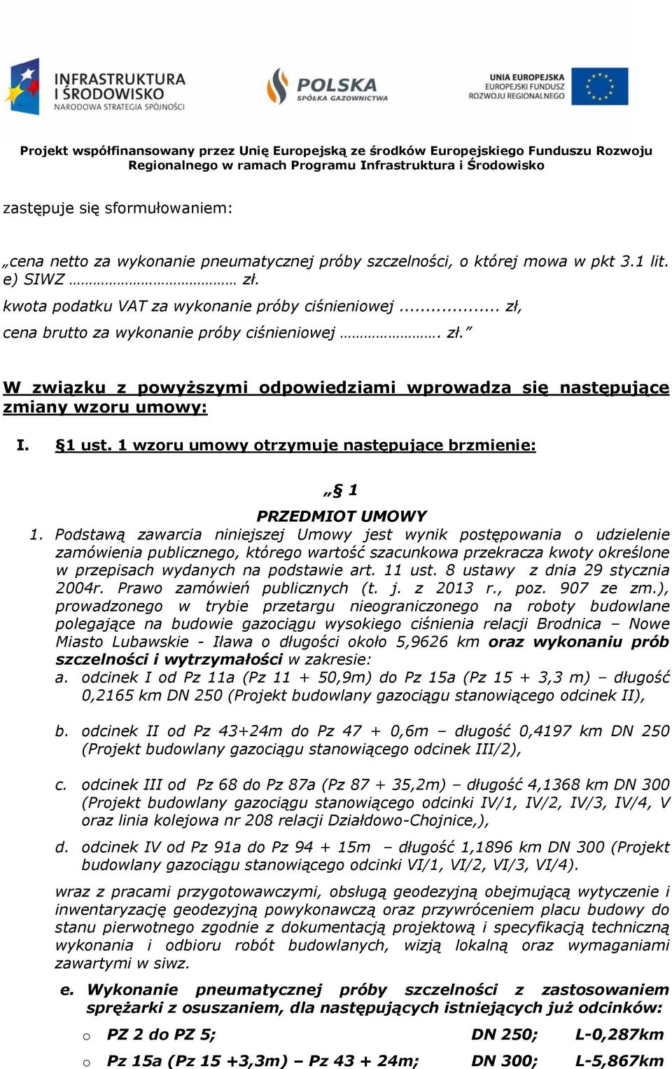 1 wzoru umowy otrzymuje następujące brzmienie: 1 PRZEDMIOT UMOWY 1.