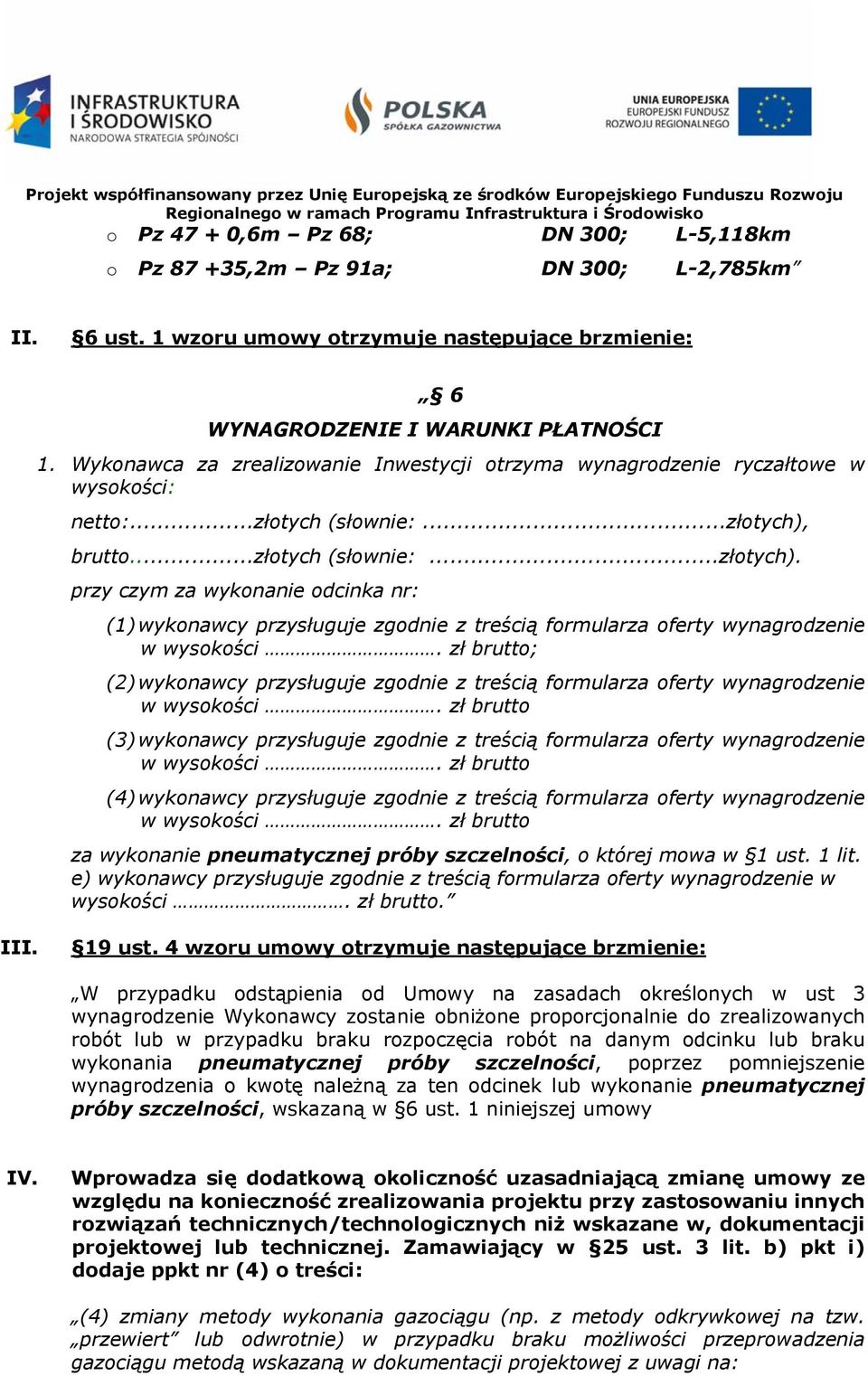 brutto...złotych (słownie:...złotych). przy czym za wykonanie odcinka nr: (1) wykonawcy przysługuje zgodnie z treścią formularza oferty wynagrodzenie w wysokości.