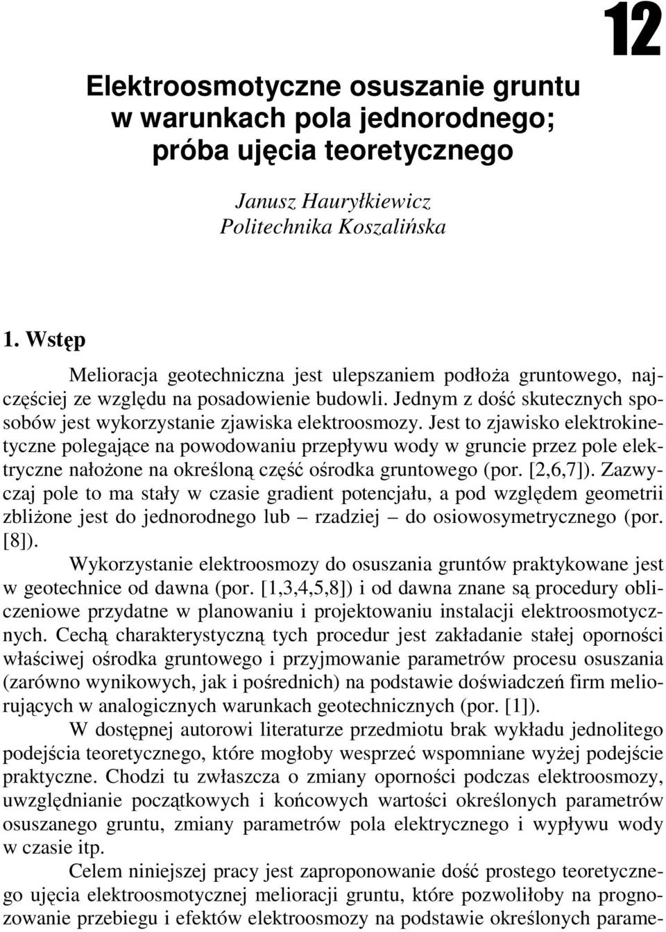 Jst to zjawisko lktrokintyczn olgając na owodowaniu rzływu wody w grunci rzz ol lktryczn nałoŝon na okrśloną część ośrodka gruntowgo (or. [2,6,7]).