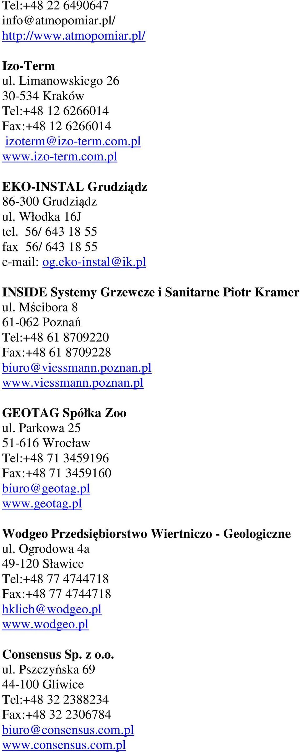 Mścibora 8 61-062 Poznań Tel:+48 61 8709220 Fax:+48 61 8709228 biuro@viessmann.poznan.pl www.viessmann.poznan.pl GEOTAG Spółka Zoo ul.