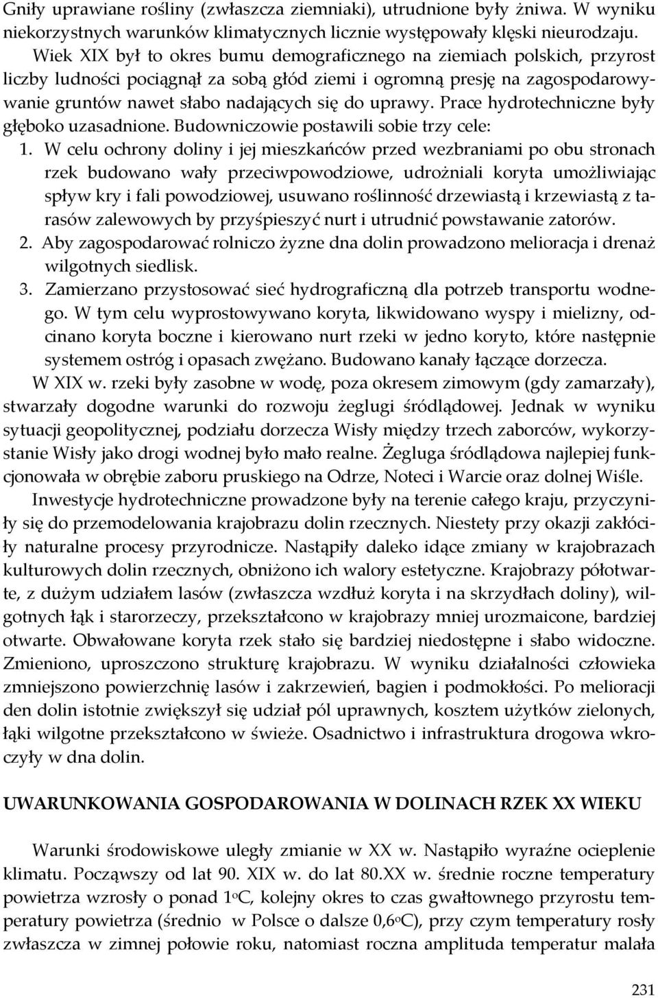 uprawy. Prace hydrotechniczne były głęboko uzasadnione. Budowniczowie postawili sobie trzy cele: 1.