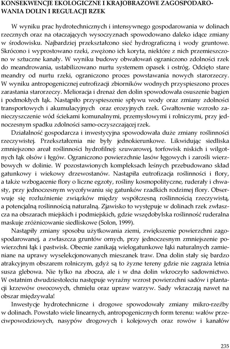 Skrócono i wyprostowano rzeki, zwężono ich koryta, niektóre z nich przemieszczono w sztuczne kanały.