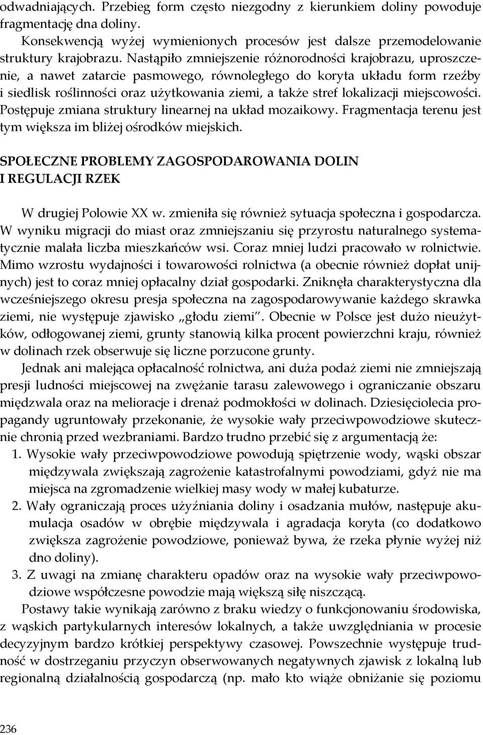 lokalizacji miejscowości. Postępuje zmiana struktury linearnej na układ mozaikowy. Fragmentacja terenu jest tym większa im bliżej ośrodków miejskich.