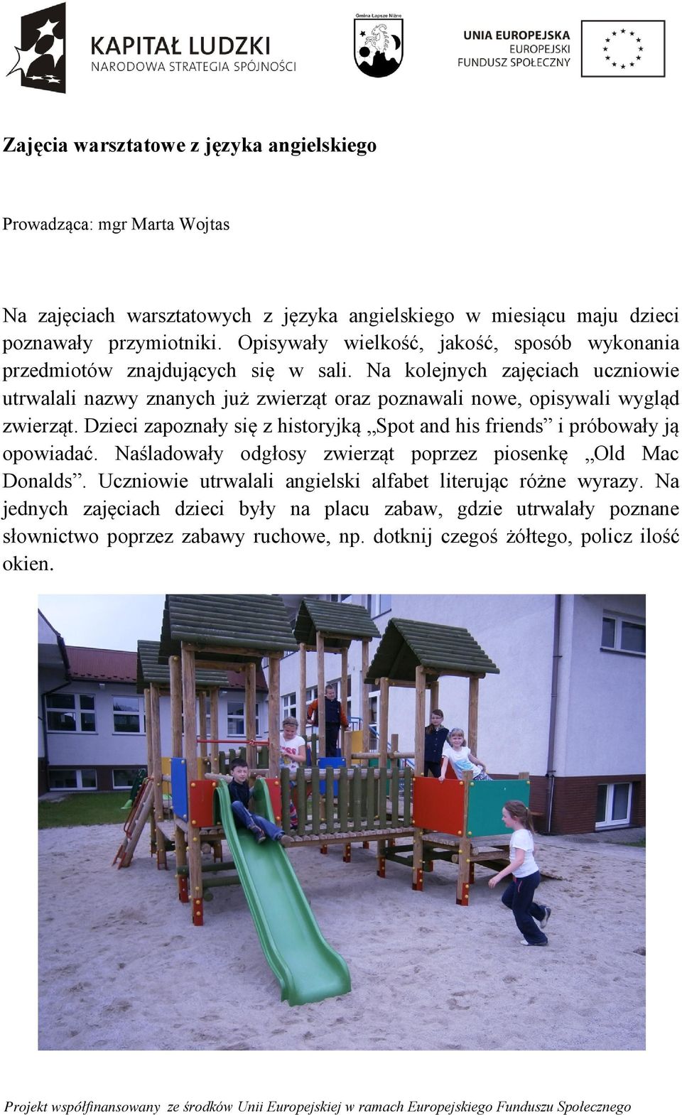 Na kolejnych zajęciach uczniowie utrwalali nazwy znanych już zwierząt oraz poznawali nowe, opisywali wygląd zwierząt.