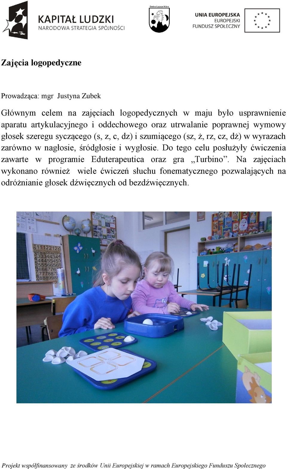dż) w wyrazach zarówno w nagłosie, śródgłosie i wygłosie.