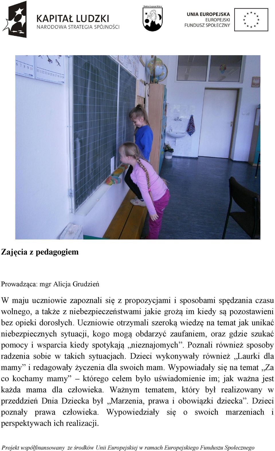 Uczniowie otrzymali szeroką wiedzę na temat jak unikać niebezpiecznych sytuacji, kogo mogą obdarzyć zaufaniem, oraz gdzie szukać pomocy i wsparcia kiedy spotykają nieznajomych.
