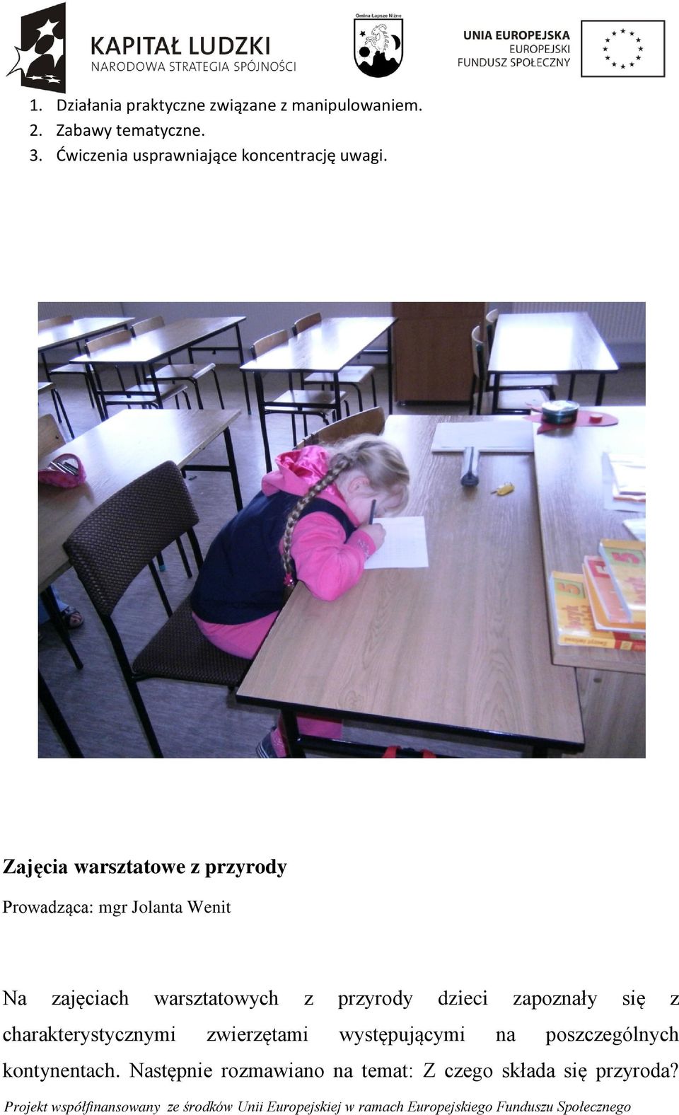 Zajęcia warsztatowe z przyrody Prowadząca: mgr Jolanta Wenit Na zajęciach warsztatowych z
