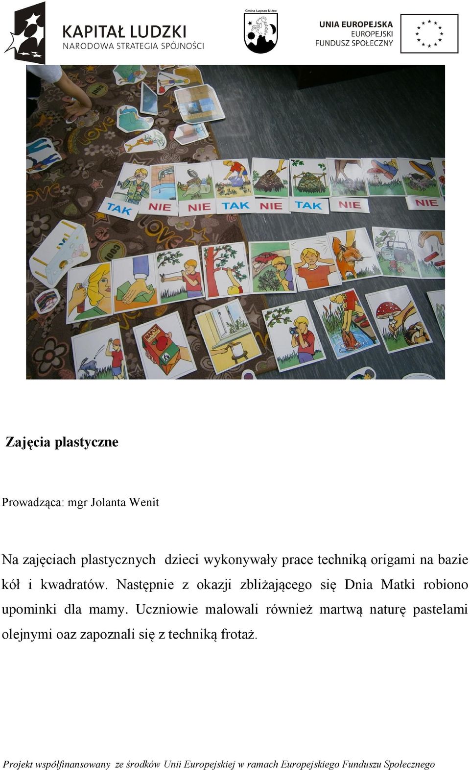 Następnie z okazji zbliżającego się Dnia Matki robiono upominki dla mamy.