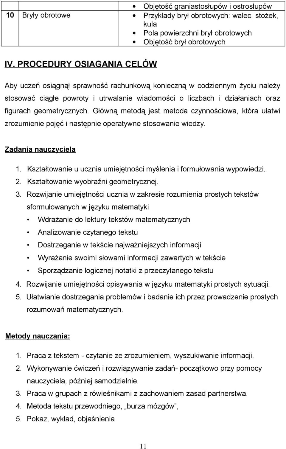 geometrycznych. Główną metodą jest metoda czynnościowa, która ułatwi zrozumienie pojęć i następnie operatywne stosowanie wiedzy. Zadania nauczyciela 1.