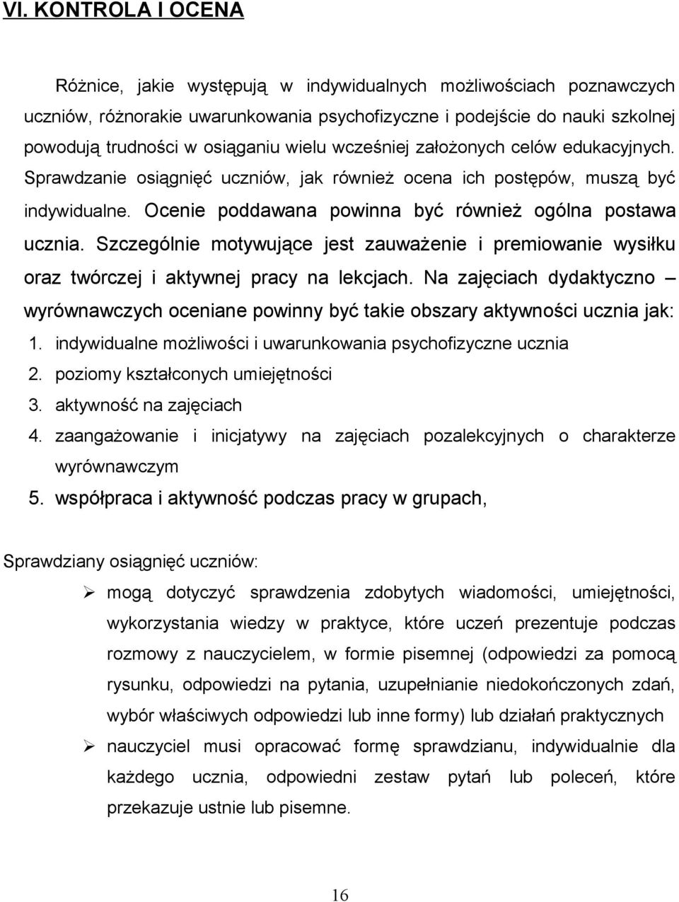 Szczególnie motywujące jest zauważenie i premiowanie wysiłku oraz twórczej i aktywnej pracy na lekcjach.