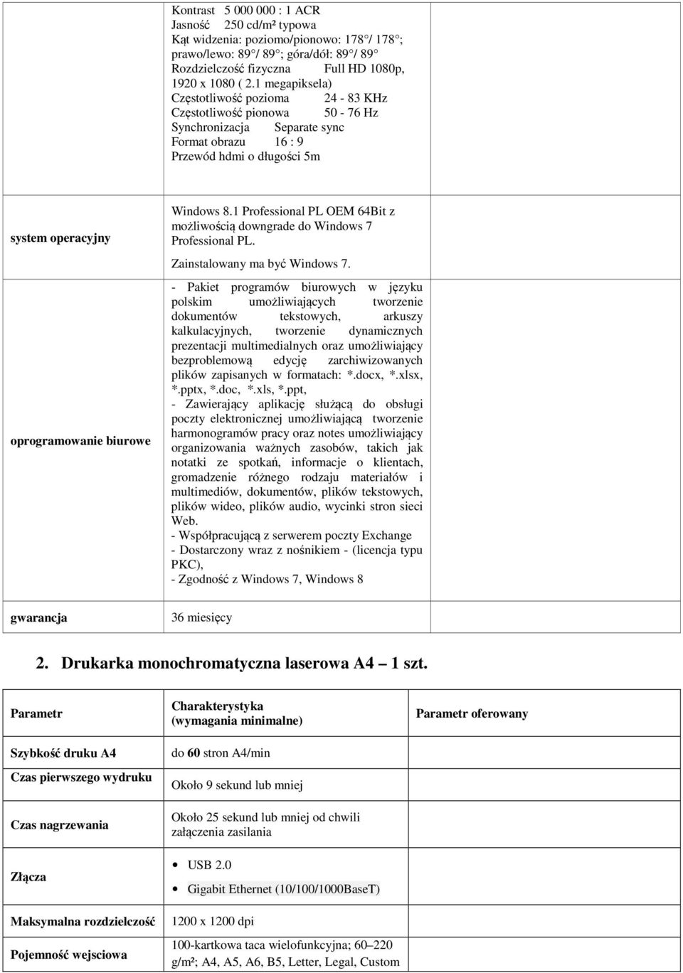 Windows 8.1 Professional PL OEM 64Bit z możliwością downgrade do Windows 7 Professional PL. Zainstalowany ma być Windows 7.