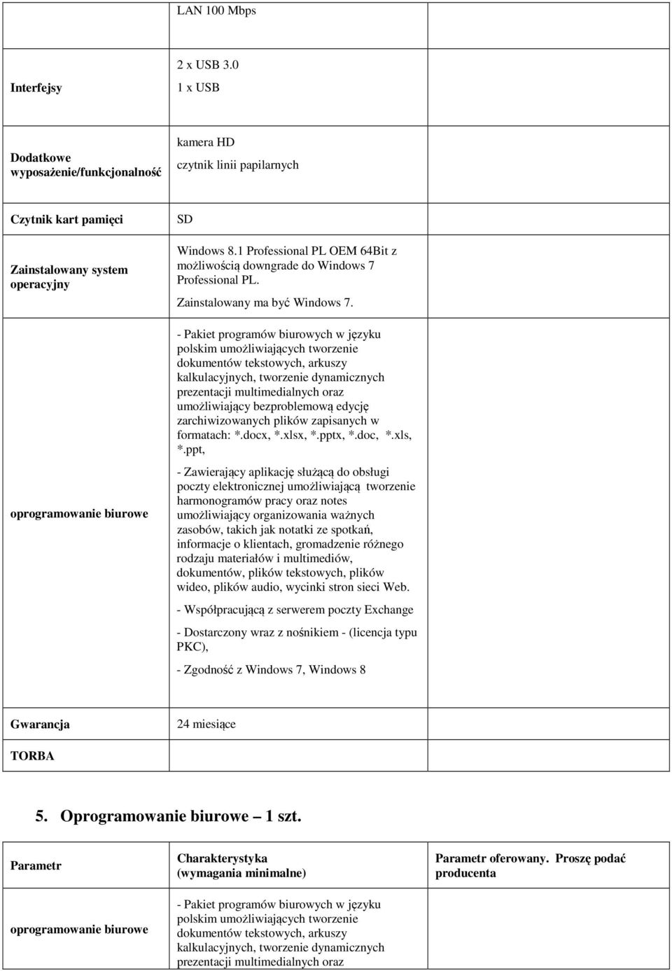 1 Professional PL OEM 64Bit z możliwością downgrade do Windows 7 Professional PL. Zainstalowany ma być Windows 7.