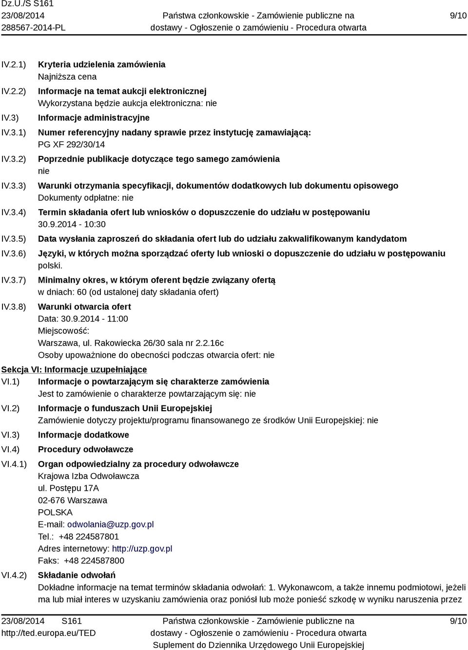 Informacje administracyjne Numer referencyjny nadany sprawie przez instytucję zamawiającą: PG XF 292/30/14 Poprzednie publikacje dotyczące tego samego zamówienia nie Warunki otrzymania specyfikacji,