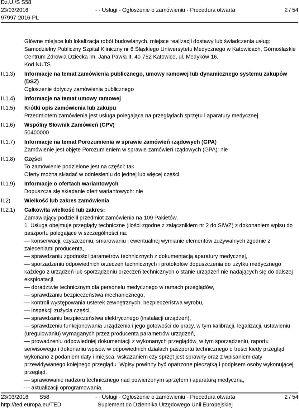 Kod NUTS Informacje na temat zamówienia publicznego, umowy ramowej lub dynamicznego systemu zakupów (DSZ) Ogłoszenie dotyczy zamówienia publicznego Informacje na temat umowy ramowej Krótki opis