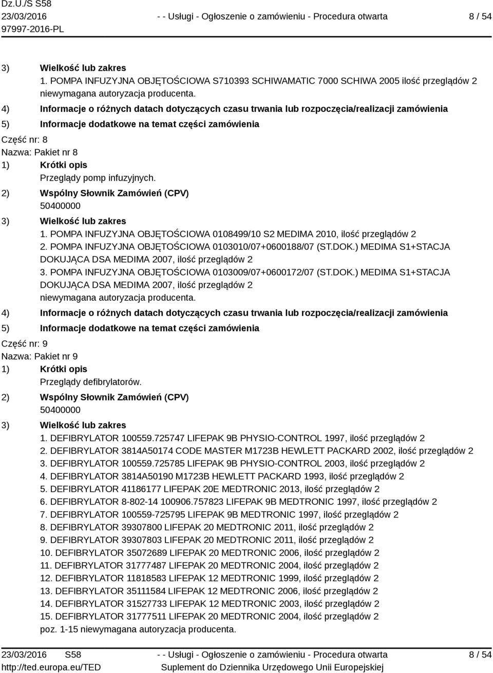 Część nr: 9 Nazwa: Pakiet nr 9 Przeglądy defibrylatorów. 1. DEFIBRYLATOR 100559.725747 LIFEPAK 9B PHYSIO-CONTROL 1997, ilość 2.