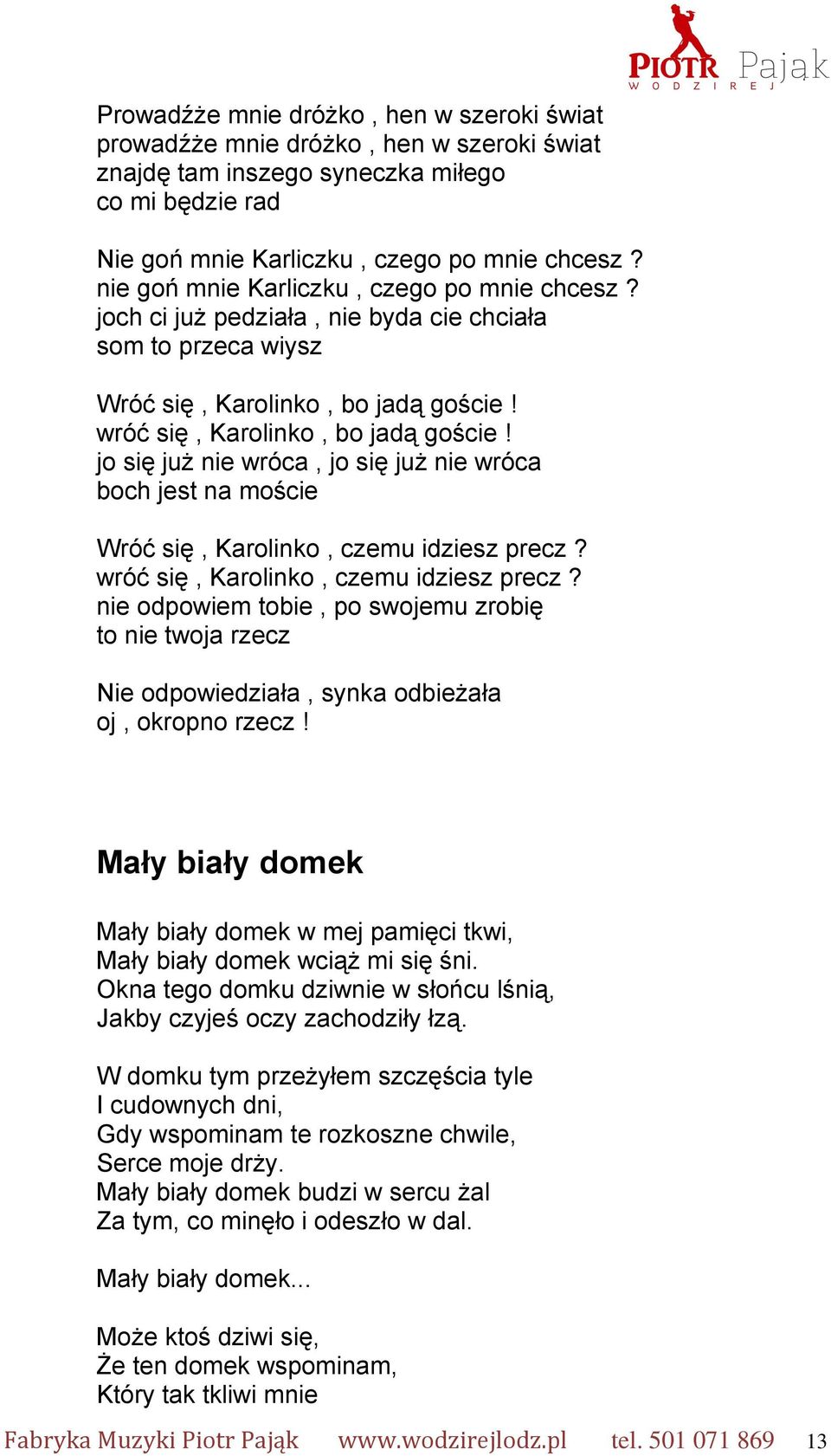 jo się już nie wróca, jo się już nie wróca boch jest na moście Wróć się, Karolinko, czemu idziesz precz? wróć się, Karolinko, czemu idziesz precz?