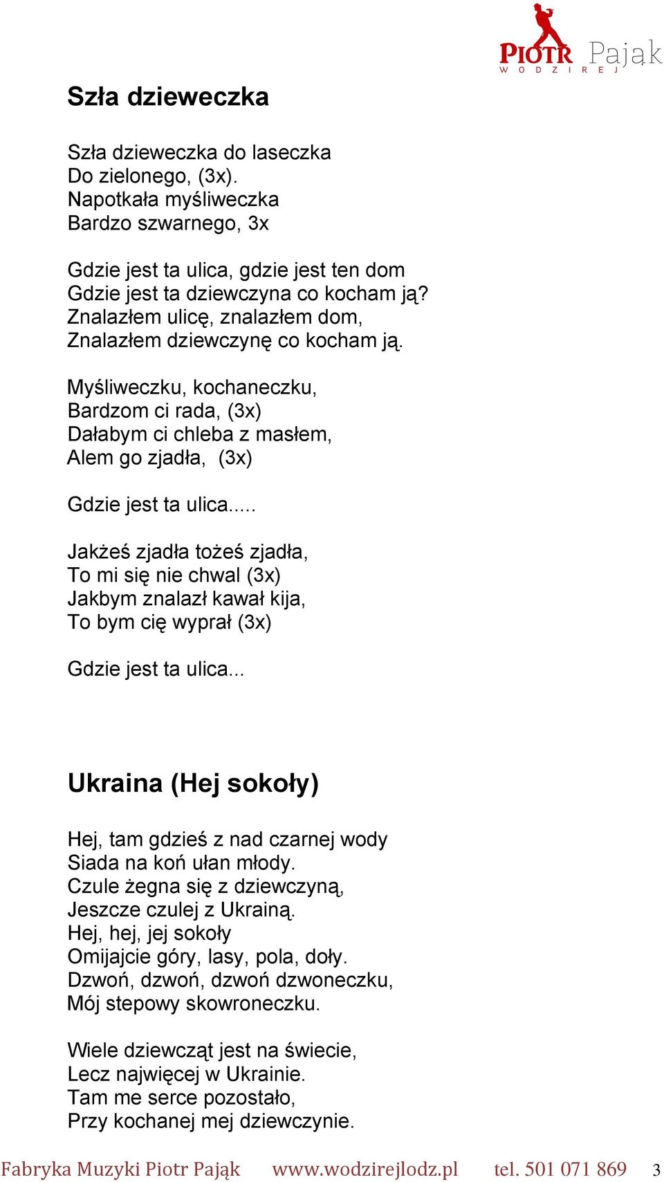 .. Jakżeś zjadła tożeś zjadła, To mi się nie chwal (3x) Jakbym znalazł kawał kija, To bym cię wyprał (3x) Gdzie jest ta ulica.