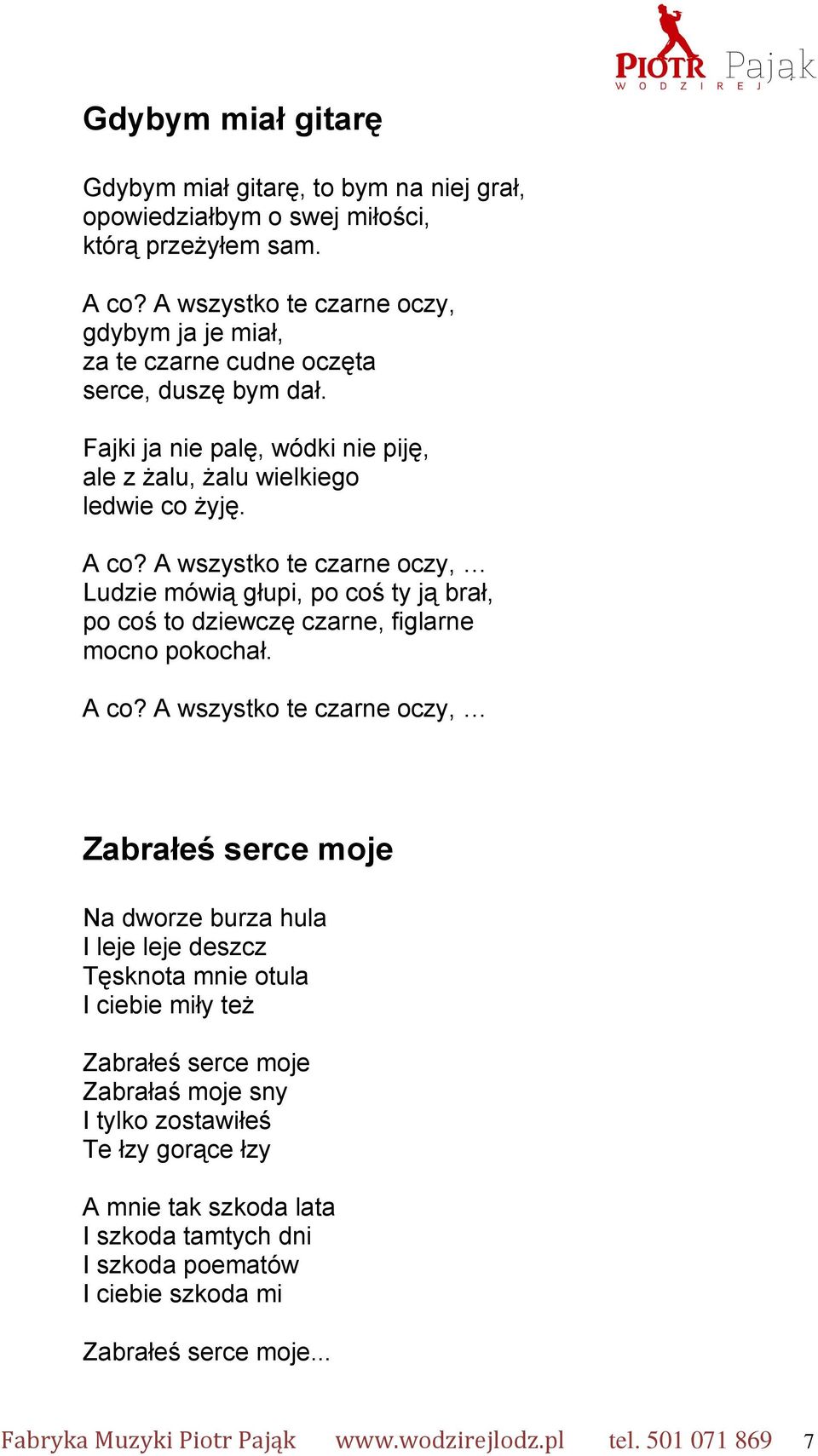 A wszystko te czarne oczy, Ludzie mówią głupi, po coś ty ją brał, po coś to dziewczę czarne, figlarne mocno pokochał. A co?