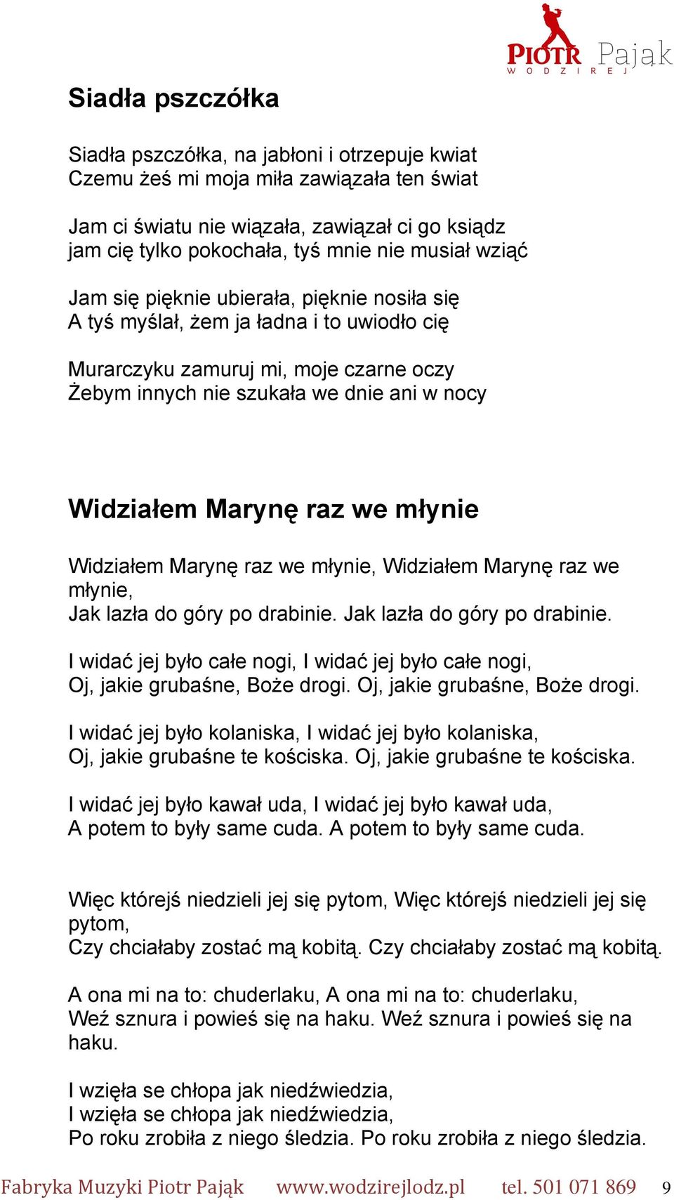 Marynę raz we młynie Widziałem Marynę raz we młynie, Widziałem Marynę raz we młynie, Jak lazła do góry po drabinie.
