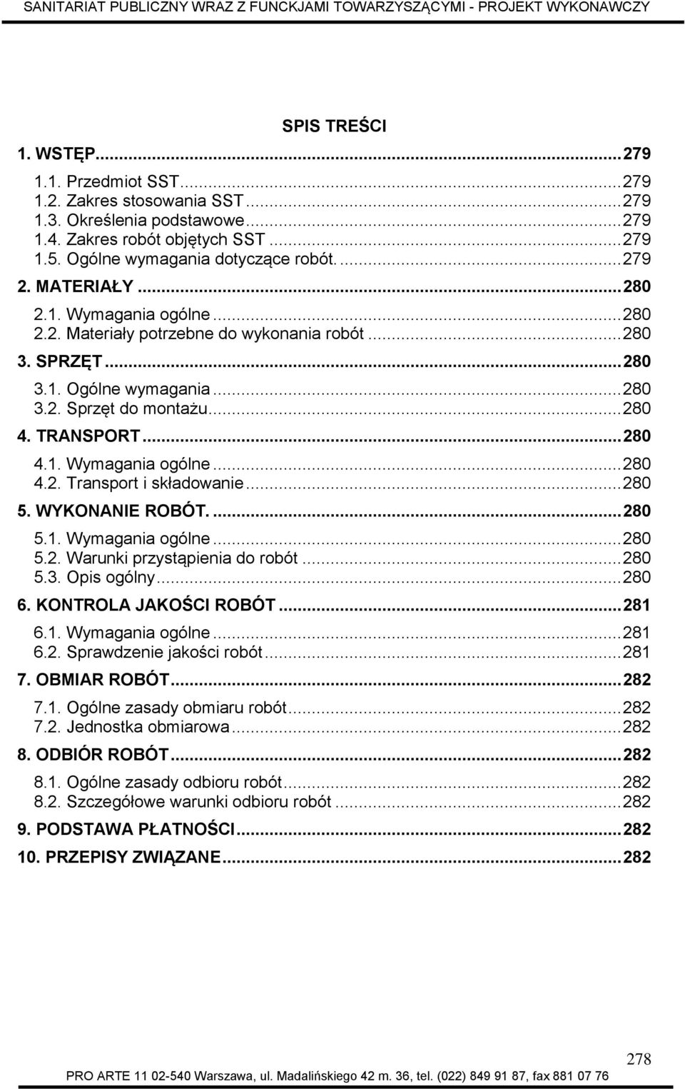 .. 280 4.1. Wymagania ogólne... 280 4.2. Transport i składowanie... 280 5. WYKONANIE ROBÓT.... 280 5.1. Wymagania ogólne... 280 5.2. Warunki przystąpienia do robót... 280 5.3. Opis ogólny... 280 6.