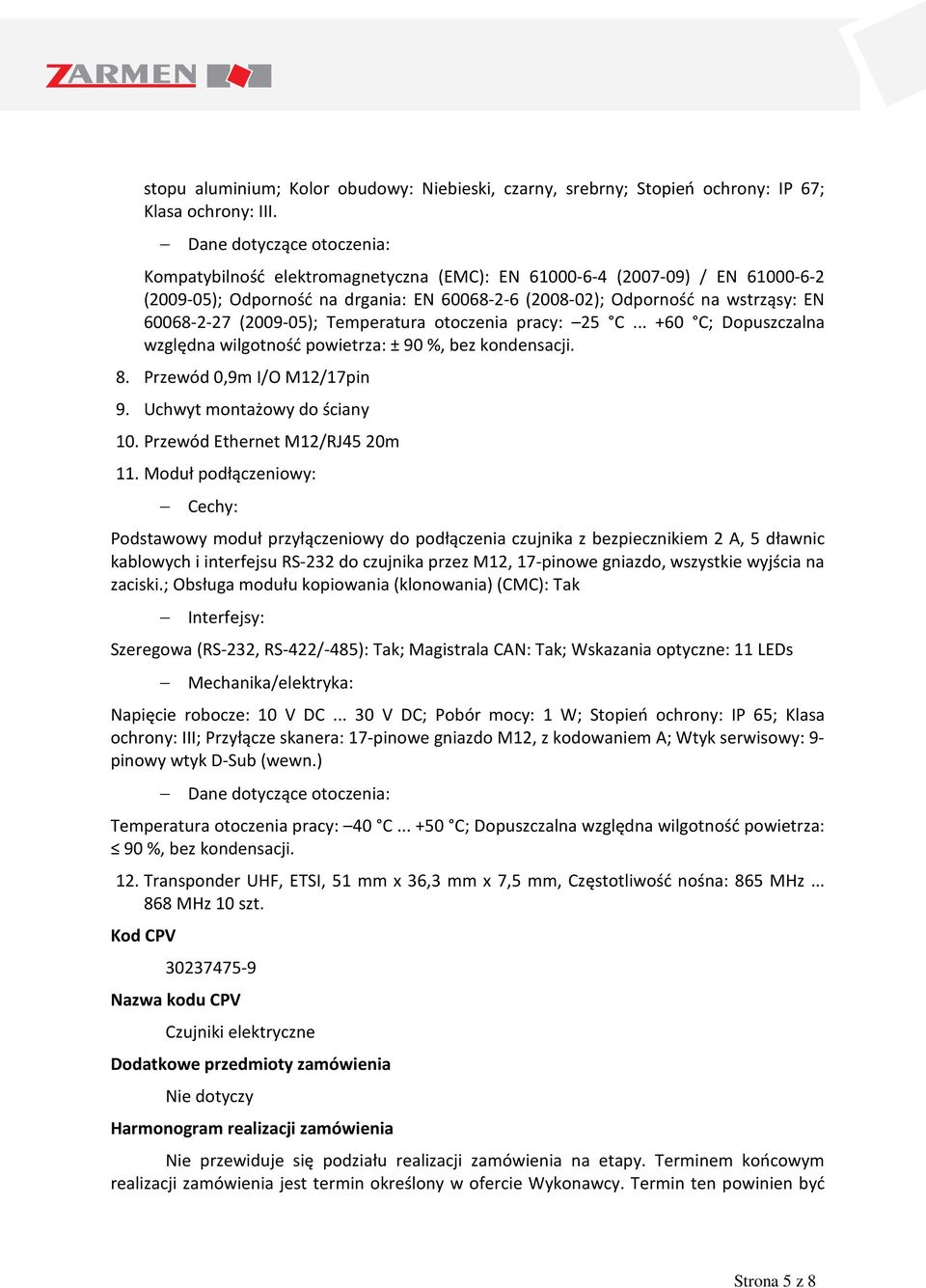 (2009-05); Temperatura otoczenia pracy: 25 C... +60 C; Dopuszczalna względna wilgotność powietrza: ± 90 %, bez kondensacji. 8. Przewód 0,9m I/O M12/17pin 9. Uchwyt montażowy do ściany 10.