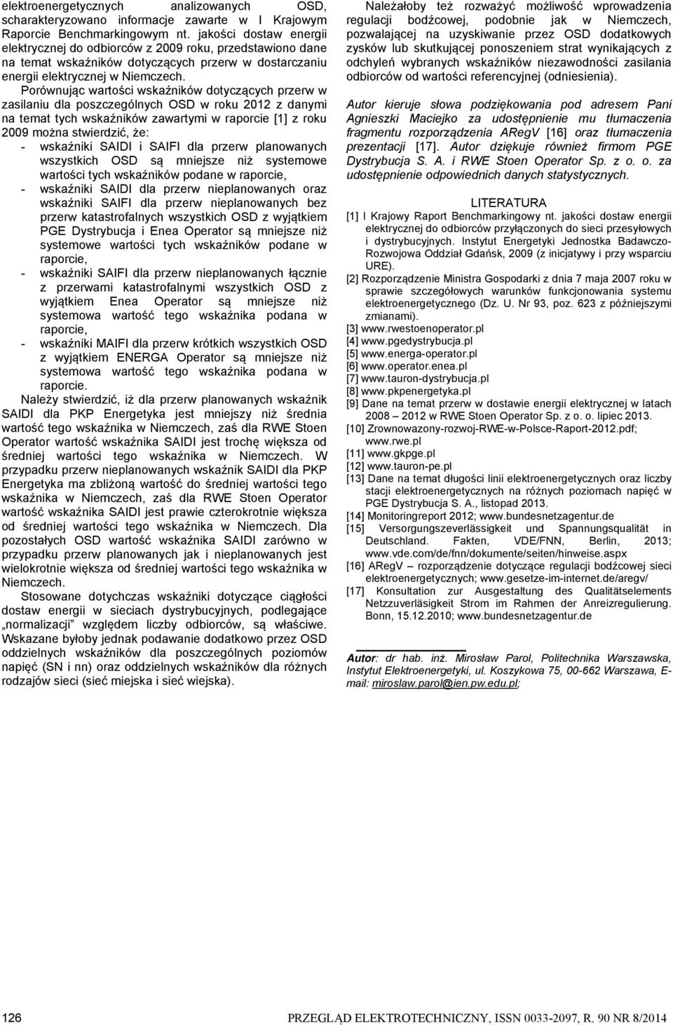 Porównując wartości wskaźników dotyczących przerw w zasilaniu dla poszczególnych OSD w roku 2012 z danymi na temat tych wskaźników zawartymi w raporcie [1] z roku 2009 można stwierdzić, że: -