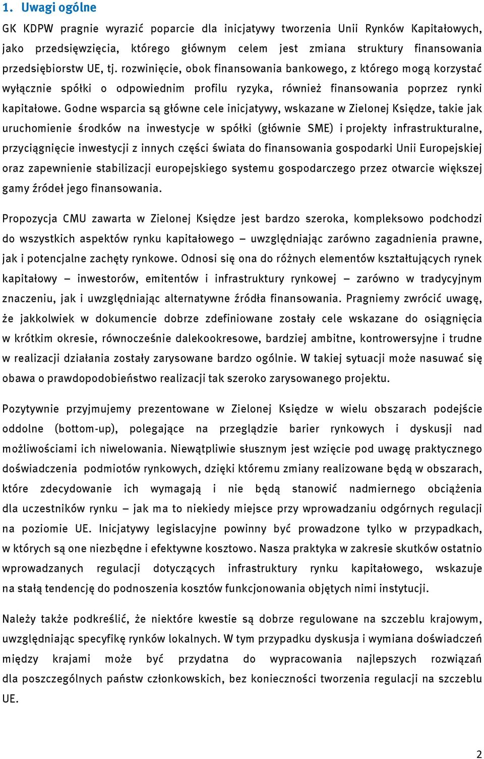 Godne wsparcia są główne cele inicjatywy, wskazane w Zielonej Księdze, takie jak uruchomienie środków na inwestycje w spółki (głównie SME) i projekty infrastrukturalne, przyciągnięcie inwestycji z