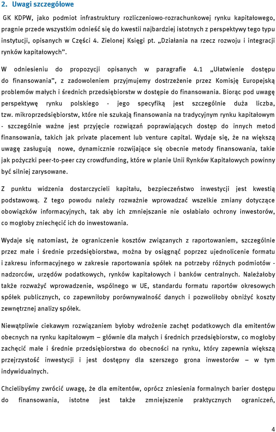 1 Ułatwienie dostępu do finansowania, z zadowoleniem przyjmujemy dostrzeżenie przez Komisję Europejską problemów małych i średnich przedsiębiorstw w dostępie do finansowania.