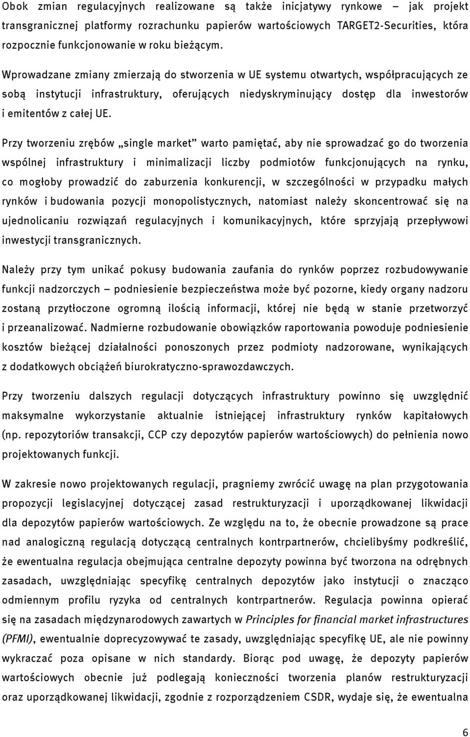 Wprowadzane zmiany zmierzają do stworzenia w UE systemu otwartych, współpracujących ze sobą instytucji infrastruktury, oferujących niedyskryminujący dostęp dla inwestorów i emitentów z całej UE.