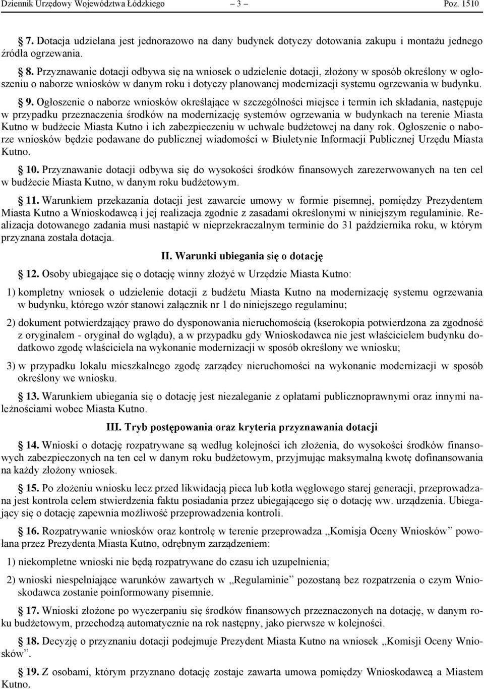 9. Ogłoszenie o naborze wniosków określające w szczególności miejsce i termin ich składania, następuje w przypadku przeznaczenia środków na modernizację systemów ogrzewania w budynkach na terenie