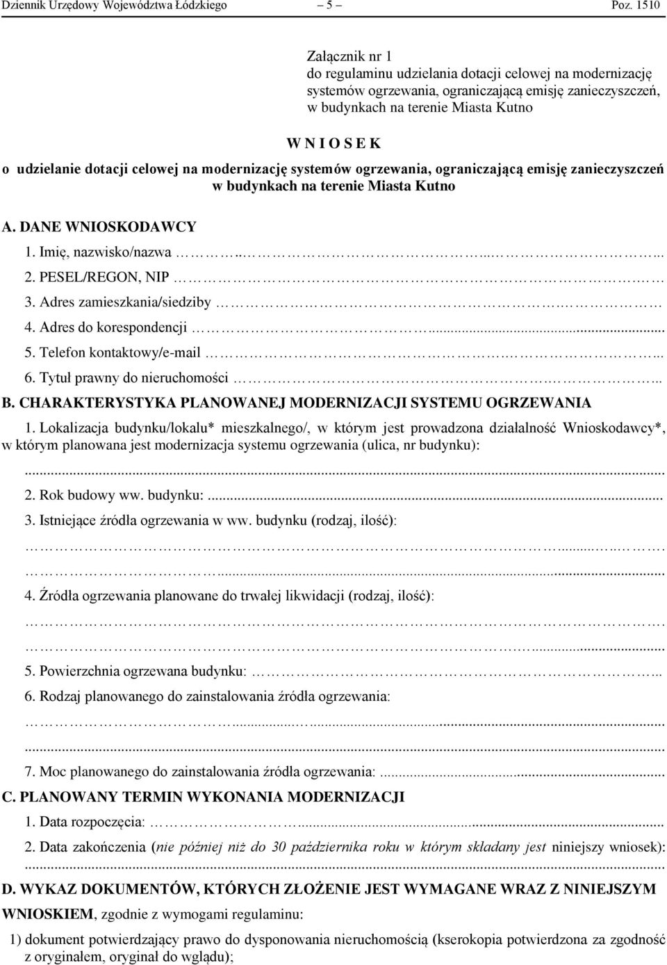 dotacji celowej na modernizację systemów ogrzewania, ograniczającą emisję zanieczyszczeń w budynkach na terenie Miasta Kutno A. DANE WNIOSKODAWCY 1. Imię, nazwisko/nazwa........ 2. PESEL/REGON, NIP.