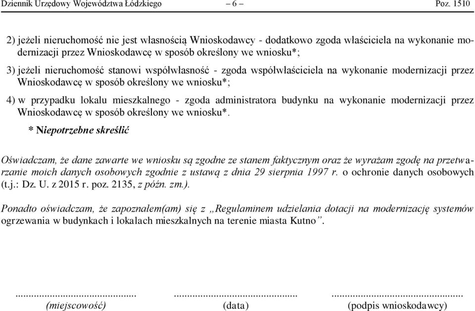 współwłasność - zgoda współwłaściciela na wykonanie modernizacji przez Wnioskodawcę w sposób określony we wniosku*; 4) w przypadku lokalu mieszkalnego - zgoda administratora budynku na wykonanie