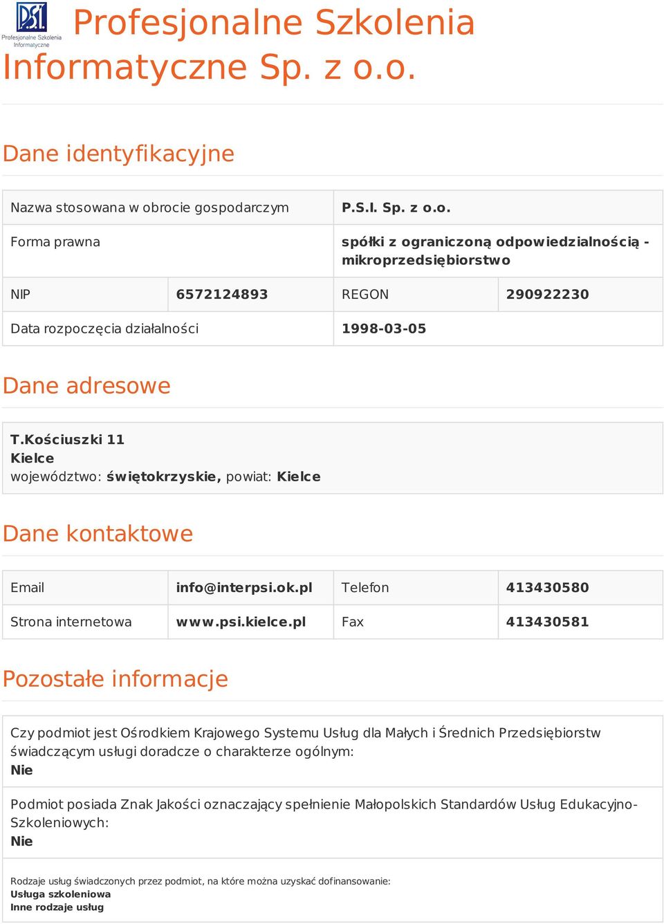 pl Fax 413430581 Pozostałe informacje Czy podmiot jest Ośrodkiem Krajowego Systemu Usług dla Małych i Średnich Przedsiębiorstw świadczącym usługi doradcze o charakterze ogólnym: Nie Podmiot posiada