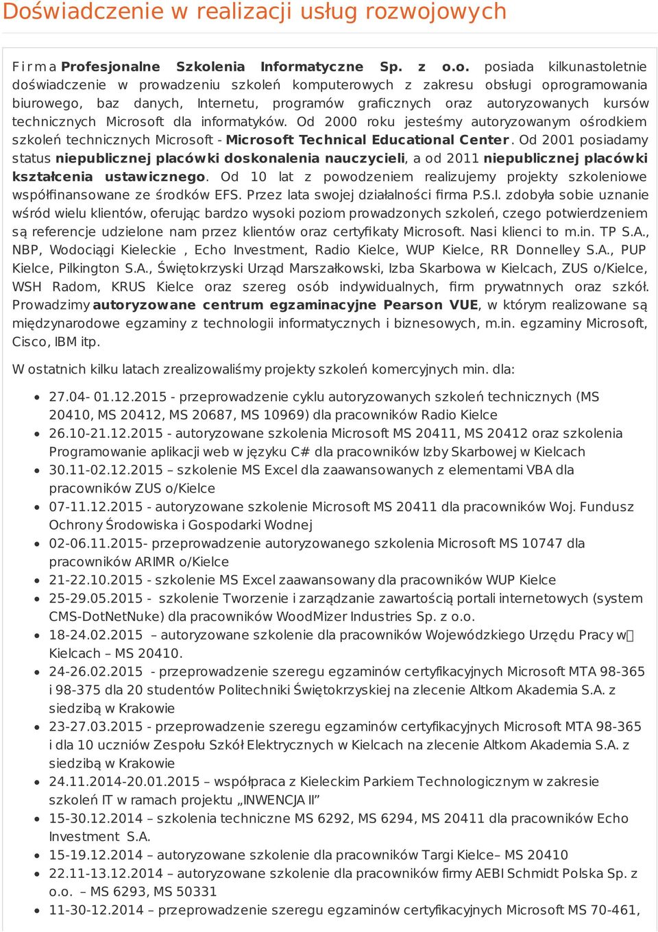 Od 2000 roku jesteśmy autoryzowanym ośrodkiem szkoleń technicznych Microsoft - Microsoft Technical Educational Center.