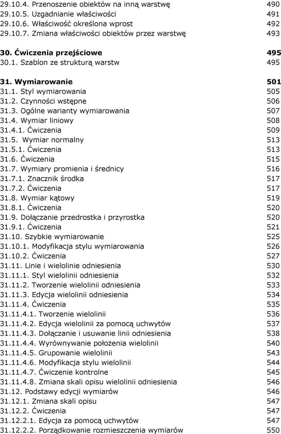 4.1. Ćwiczenia 509 31.5. Wymiar normalny 513 31.5.1. Ćwiczenia 513 31.6. Ćwiczenia 515 31.7. Wymiary promienia i średnicy 516 31.7.1. Znacznik środka 517 31.7.2. Ćwiczenia 517 31.8.