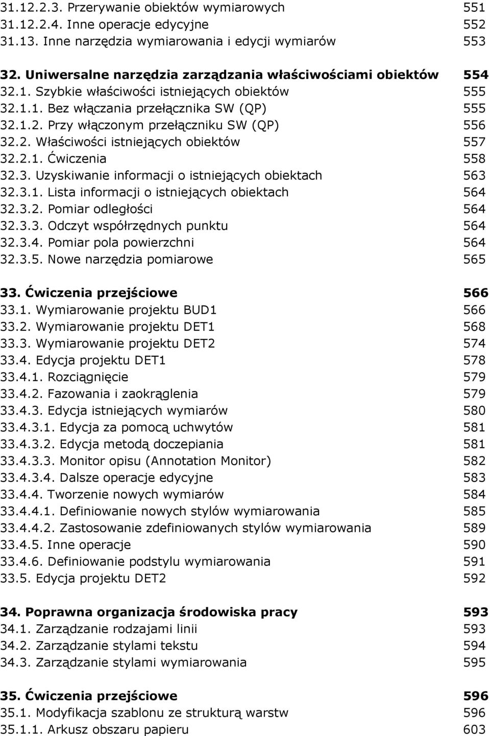 2. Właściwości istniejących obiektów 557 32.2.1. Ćwiczenia 558 32.3. Uzyskiwanie informacji o istniejących obiektach 563 32.3.1. Lista informacji o istniejących obiektach 564 32.3.2. Pomiar odległości 564 32.