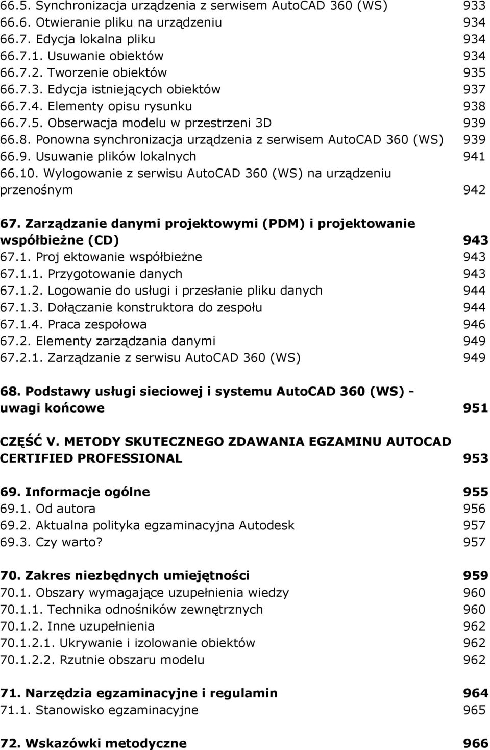 10. Wylogowanie z serwisu AutoCAD 360 (WS) na urządzeniu przenośnym 942 67. Zarządzanie danymi projektowymi (PDM) i projektowanie współbieŝne (CD) 943 67.1. Proj ektowanie współbieŝne 943 67.1.1. Przygotowanie danych 943 67.