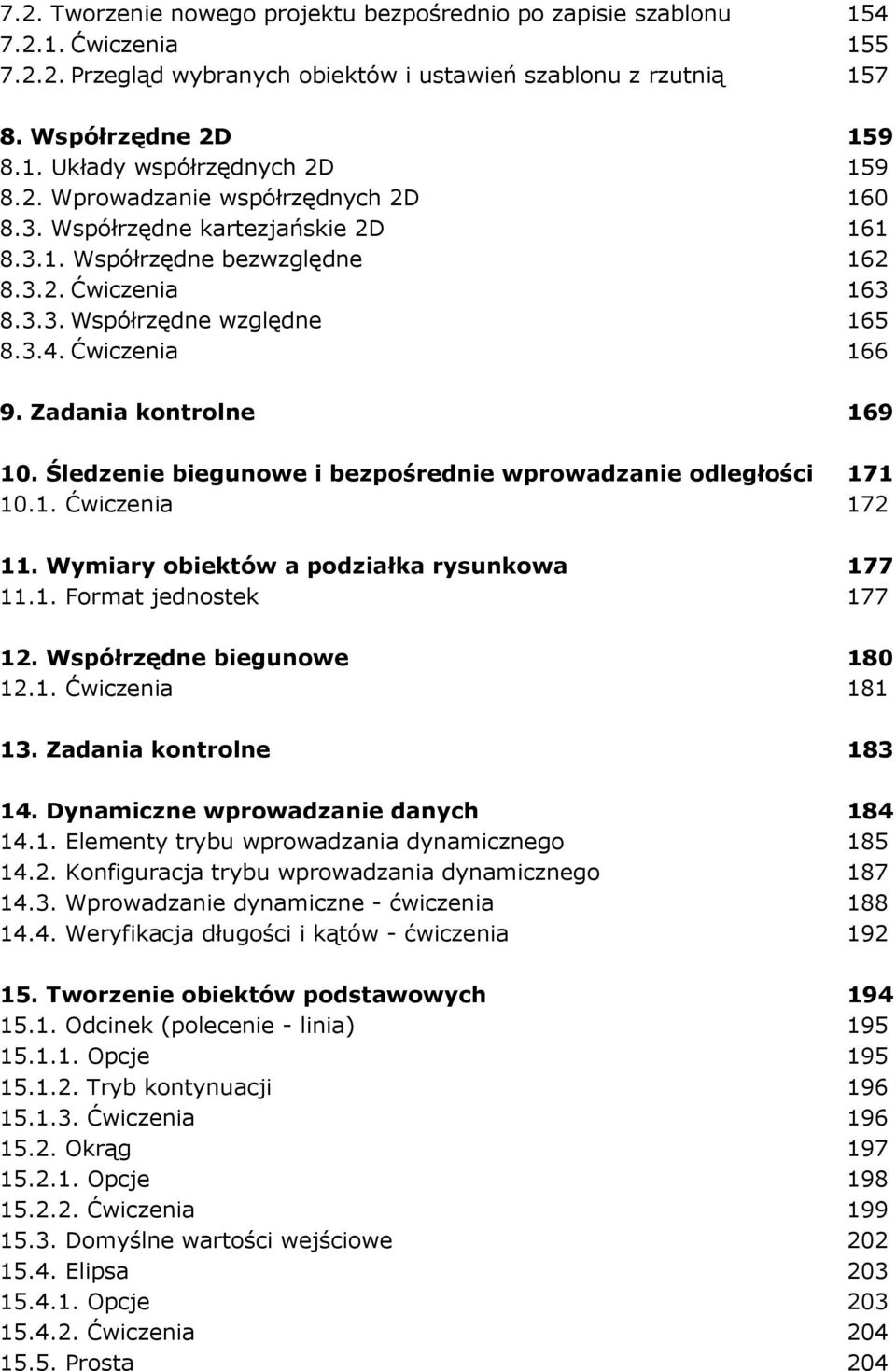 Zadania kontrolne 169 10. Śledzenie biegunowe i bezpośrednie wprowadzanie odległości 171 10.1. Ćwiczenia 172 11. Wymiary obiektów a podziałka rysunkowa 177 11.1. Format jednostek 177 12.