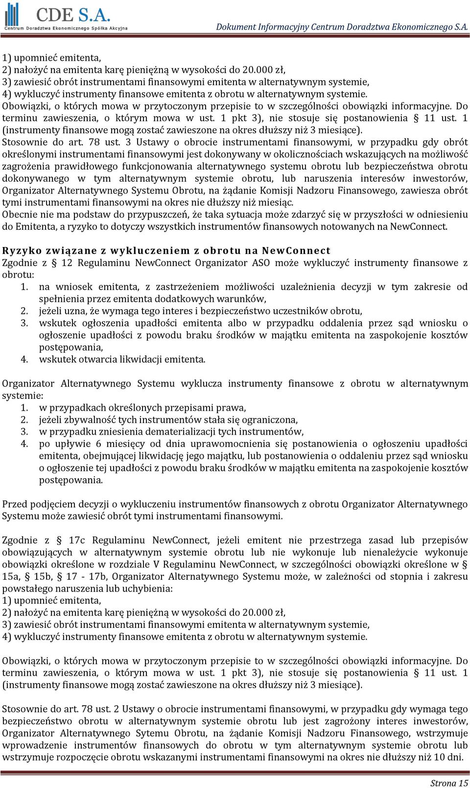 Obowiązki, o których mowa w przytoczonym przepisie to w szczególności obowiązki informacyjne. Do terminu zawieszenia, o którym mowa w ust. 1 pkt 3), nie stosuje się postanowienia 11 ust.