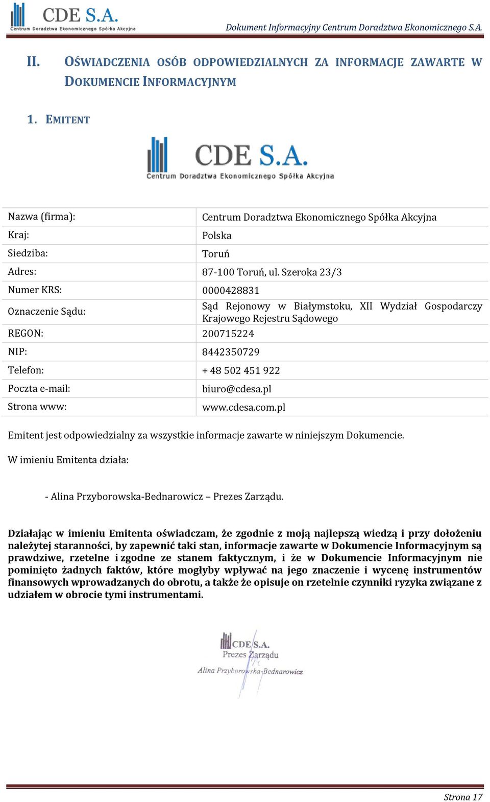 Szeroka 23/3 Numer KRS: 0000428831 Oznaczenie Sądu: Sąd Rejonowy w Białymstoku, XII Wydział Gospodarczy Krajowego Rejestru Sądowego REGON: 200715224 NIP: 8442350729 Telefon: + 48 502 451 922 Poczta