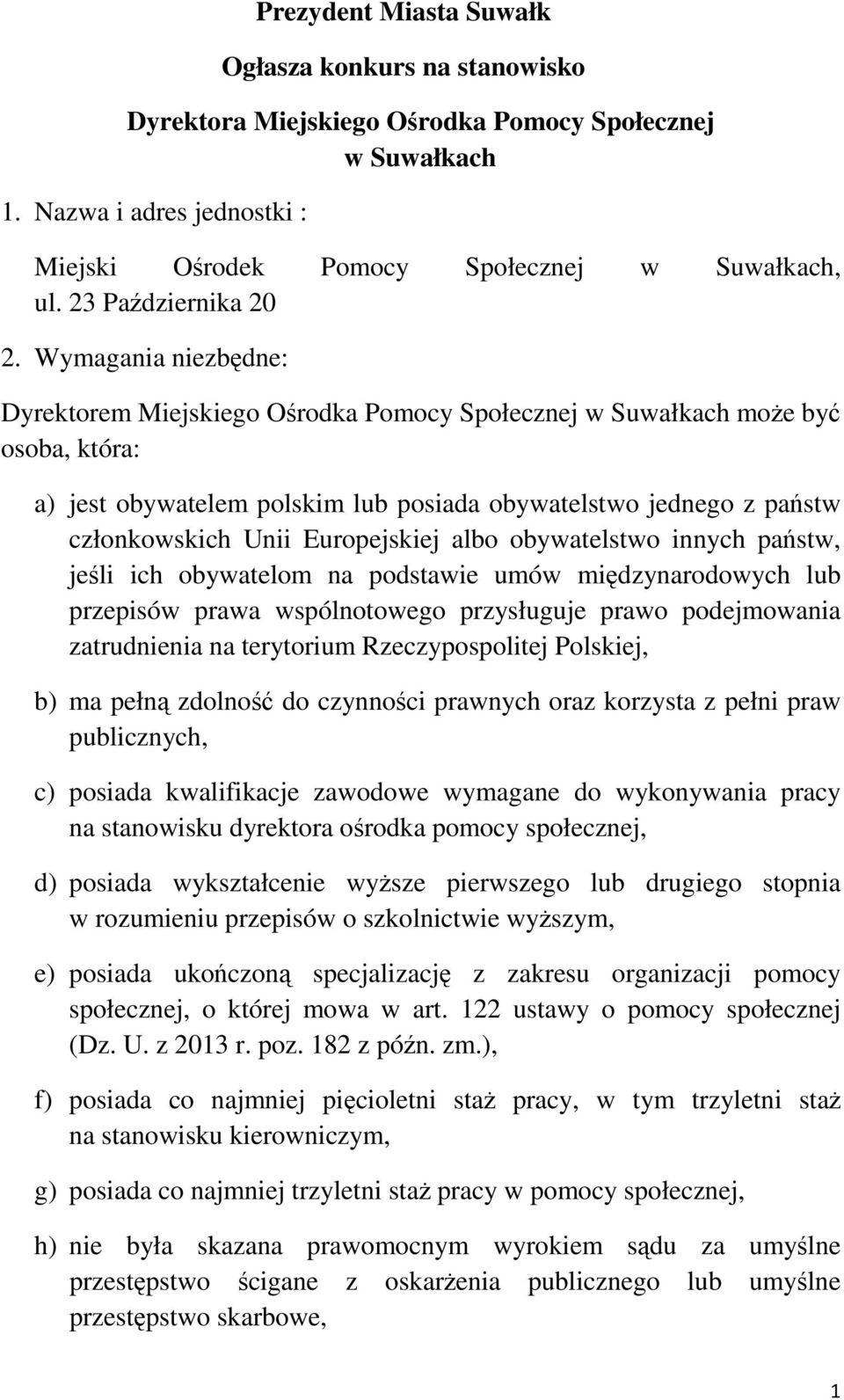 Wymagania niezbędne: Dyrektorem Miejskiego Ośrodka Pomocy Społecznej w Suwałkach może być osoba, która: a) jest obywatelem polskim lub posiada obywatelstwo jednego z państw członkowskich Unii