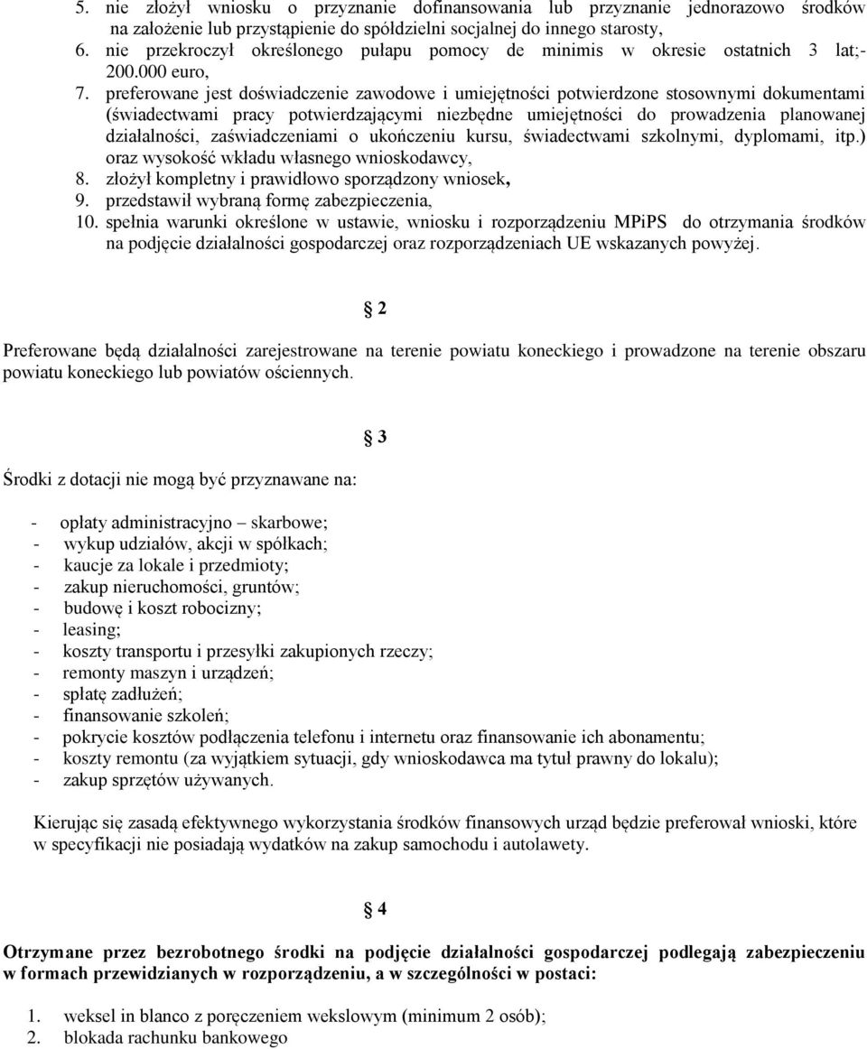 preferowane jest doświadczenie zawodowe i umiejętności potwierdzone stosownymi dokumentami (świadectwami pracy potwierdzającymi niezbędne umiejętności do prowadzenia planowanej działalności,