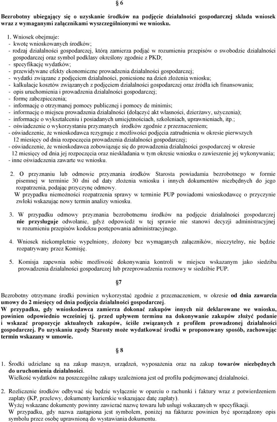 zgodnie z PKD; - specyfikację wydatków; - przewidywane efekty ekonomiczne prowadzenia działalności gospodarczej; - wydatki związane z podjęciem działalności, poniesione na dzień złożenia wniosku; -