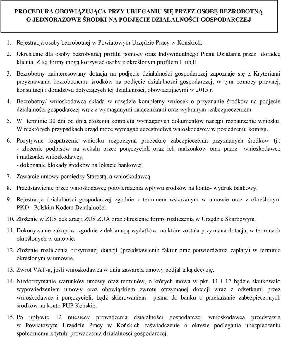 Bezrobotny zainteresowany dotacją na podjęcie działalności gospodarczej zapoznaje się z Kryteriami przyznawania bezrobotnemu środków na podjęcie działalności gospodarczej, w tym pomocy prawnej,