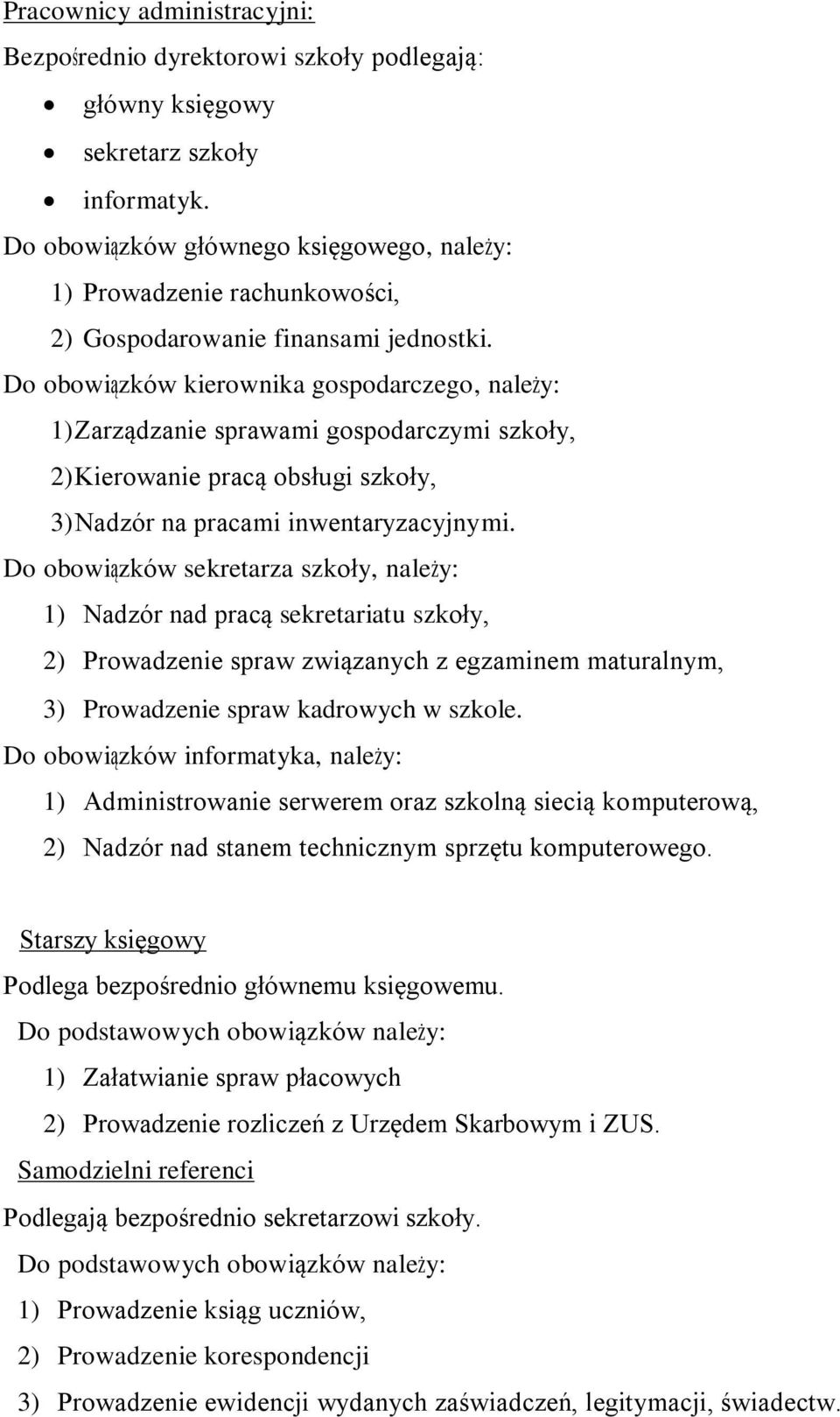 Do obowiązków kierownika gospodarczego, należy: 1) Zarządzanie sprawami gospodarczymi szkoły, 2) Kierowanie pracą obsługi szkoły, 3) Nadzór na pracami inwentaryzacyjnymi.