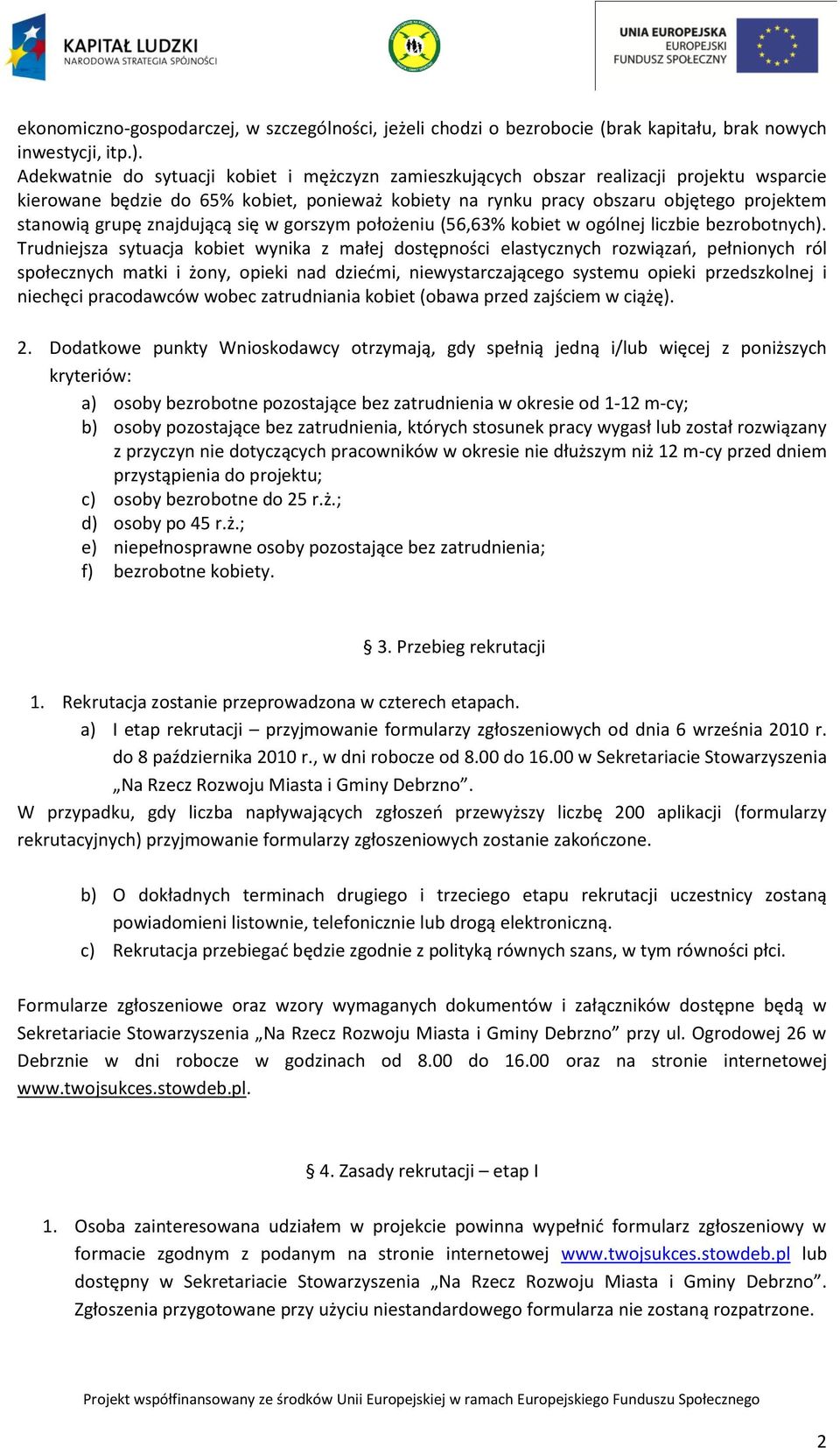 znajdującą się w gorszym położeniu (56,63% kobiet w ogólnej liczbie bezrobotnych).