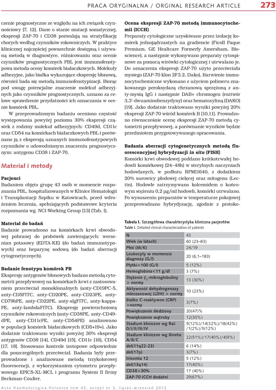 W praktyce klinicznej najczęściej powszechnie dostępną i używaną metodą w diagnostyce, różnicowaniu oraz ocenie czynników prognostycznych PBL jest immunofenotypowa metoda oceny komórek białaczkowych.