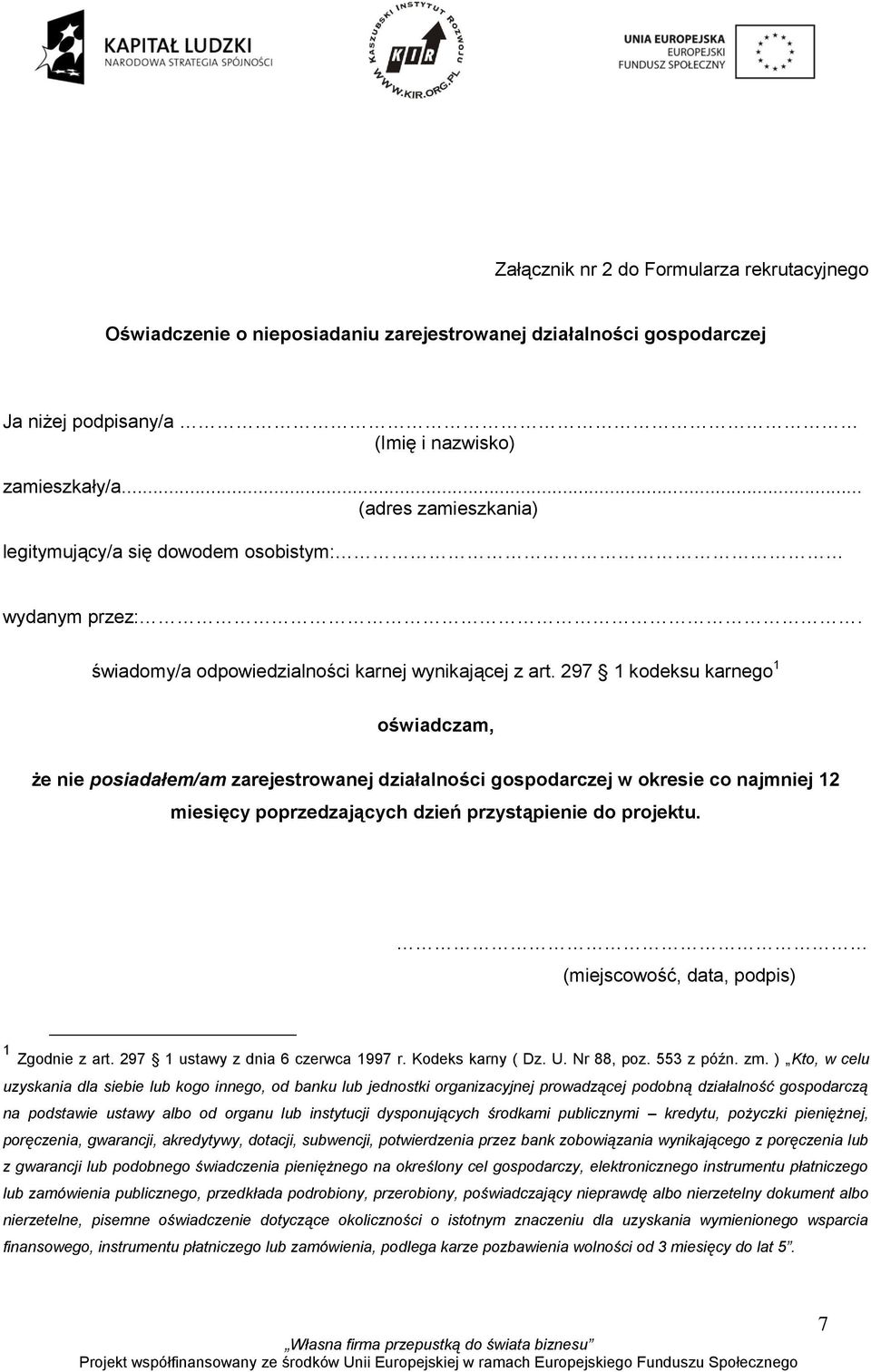 297 1 kodeksu karnego 1 oświadczam, że nie posiadałem/am zarejestrowanej działalności gospodarczej w okresie co najmniej 12 miesięcy poprzedzających dzień przystąpienie do projektu.