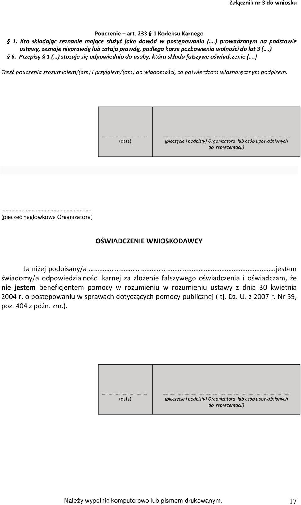 Przepisy 1 ( ) stosuje się odpowiednio do osoby, która składa fałszywe oświadczenie (.) Treść pouczenia zrozumiałem/(am) i przyjąłem/(am) do wiadomości, co potwierdzam własnoręcznym podpisem.